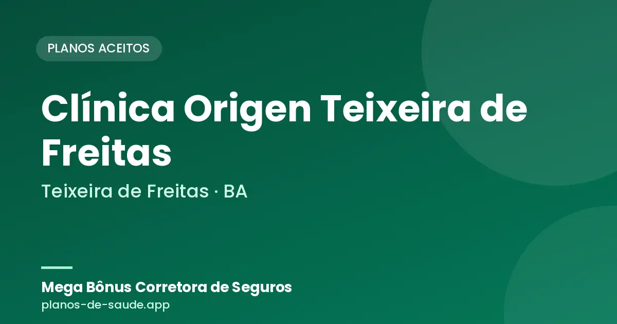 Cartão de Clínica Origen Teixeira de Freitas, Teixeira de Freitas - BA: planos de saúde aceitos