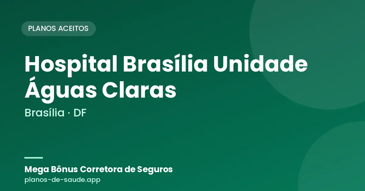 Cartão de Hospital Brasília Unidade Águas Claras, Brasília - DF: planos de saúde aceitos