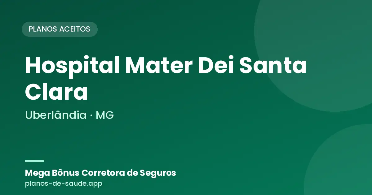 Cartão de Hospital Mater Dei Santa Clara, Uberlândia - MG: planos de saúde aceitos