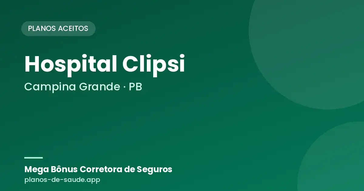 Cartão de Hospital Clipsi, Campina Grande - PB: planos de saúde aceitos