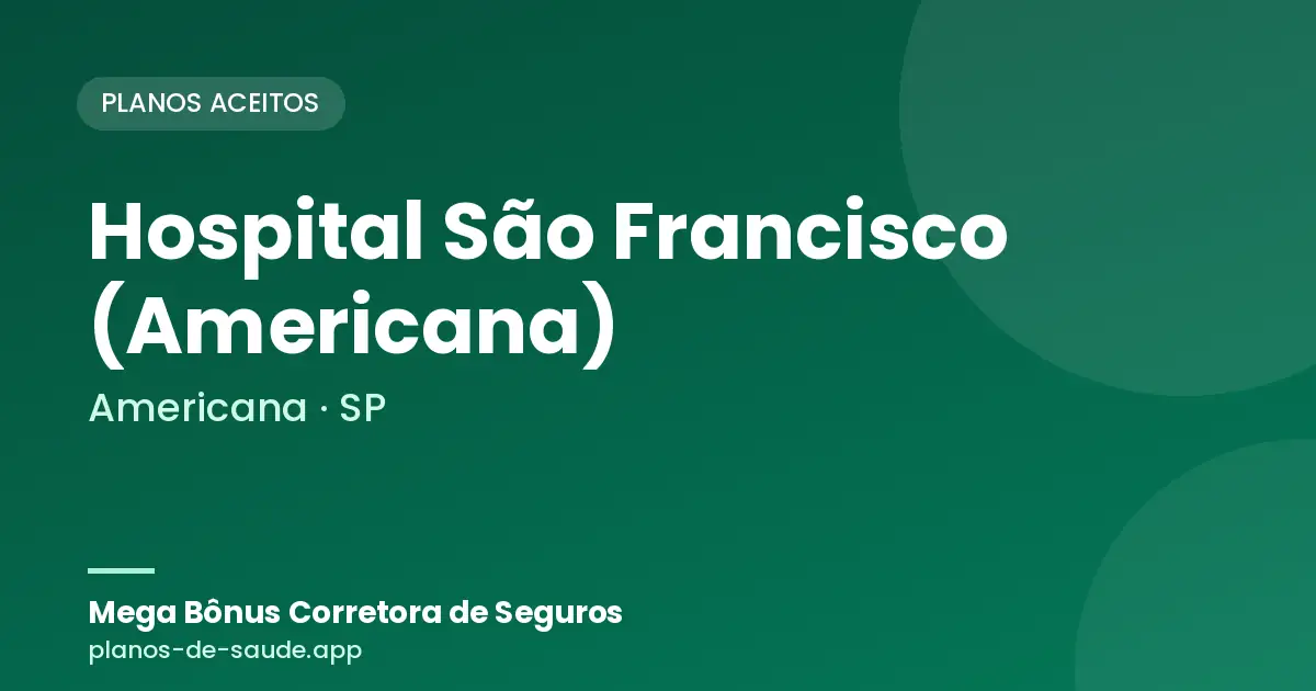 Cartão de Hospital São Francisco (Americana), Americana - SP: planos de saúde aceitos