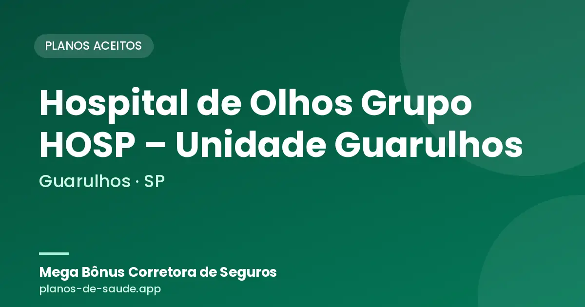 Cartão de Hospital de Olhos Grupo HOSP – Unidade Guarulhos, Guarulhos - SP: planos de saúde aceitos