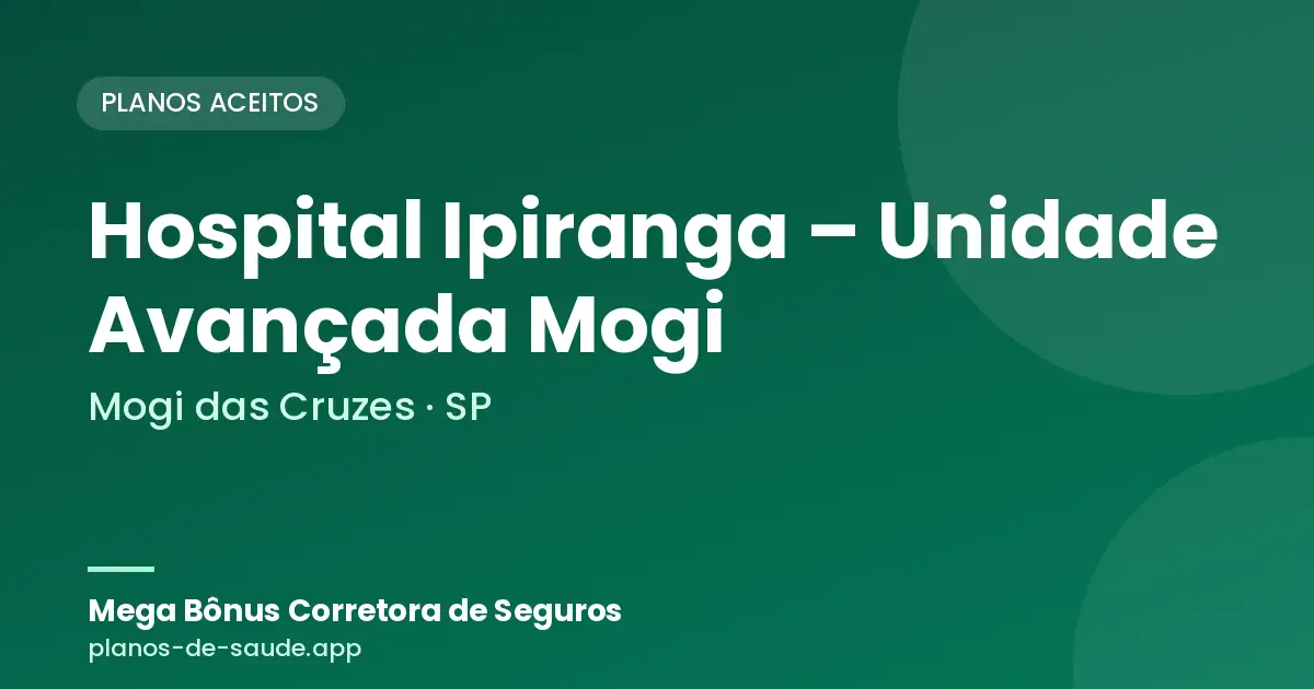 Cartão de Hospital Ipiranga – Unidade Avançada Mogi, Mogi das Cruzes - SP: planos de saúde aceitos