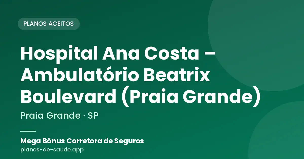Cartão de Hospital Ana Costa – Ambulatório Beatrix Boulevard (Praia Grande), Praia Grande - SP: planos de saúde aceitos