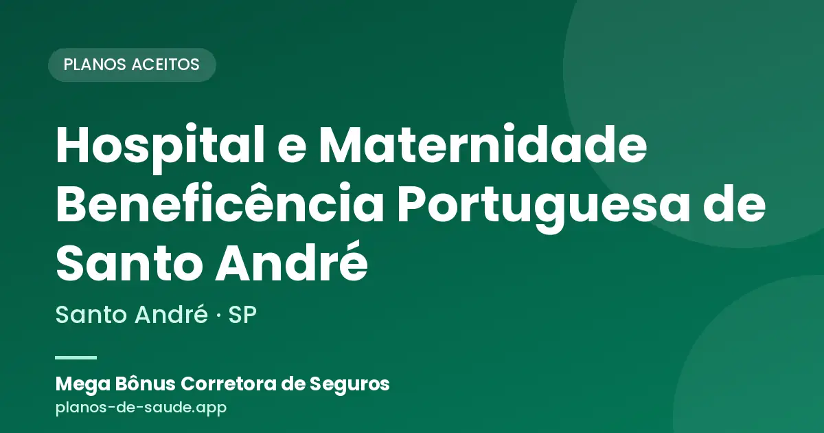 Cartão de Hospital e Maternidade Beneficência Portuguesa de Santo André, Santo André - SP: planos de saúde aceitos