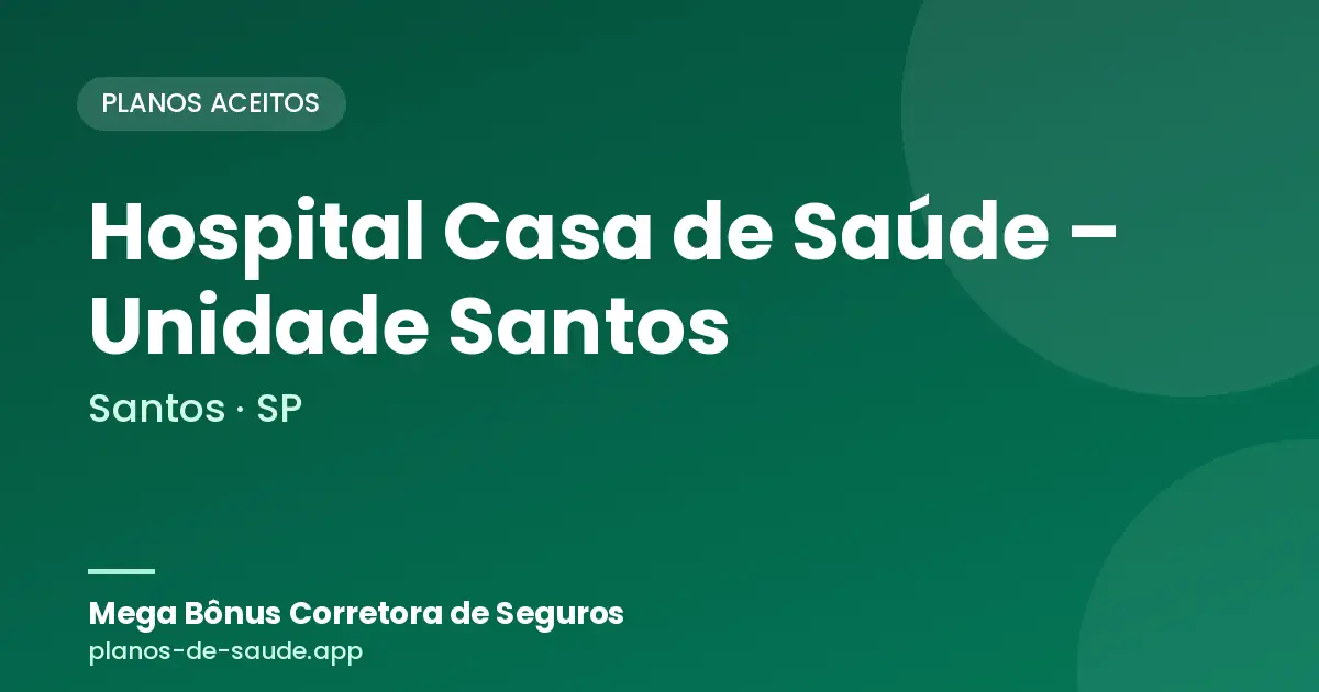 Cartão de Hospital Casa de Saúde – Unidade Santos, Santos - SP: planos de saúde aceitos