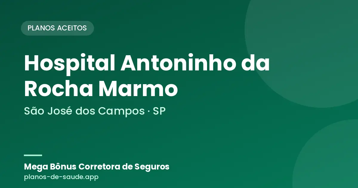 Cartão de Hospital Antoninho da Rocha Marmo, São José dos Campos - SP: planos de saúde aceitos