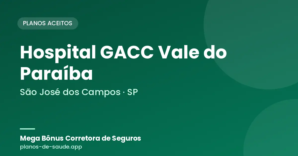 Cartão de Hospital GACC Vale do Paraíba, São José dos Campos - SP: planos de saúde aceitos
