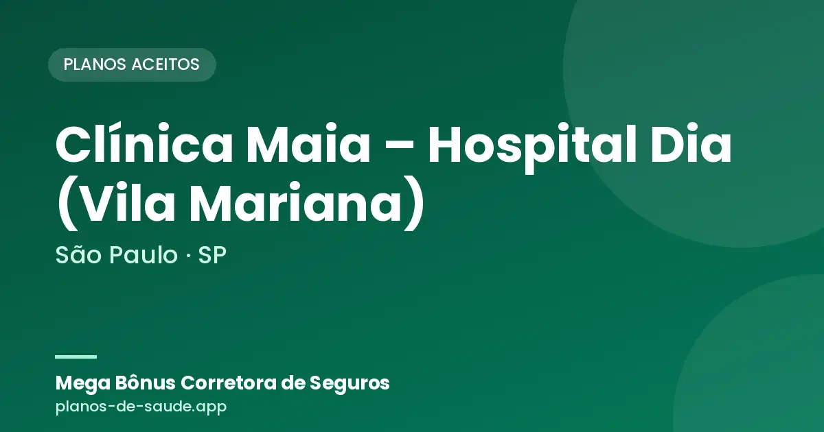 Cartão de Clínica Maia – Hospital Dia (Vila Mariana), São Paulo - SP: planos de saúde aceitos