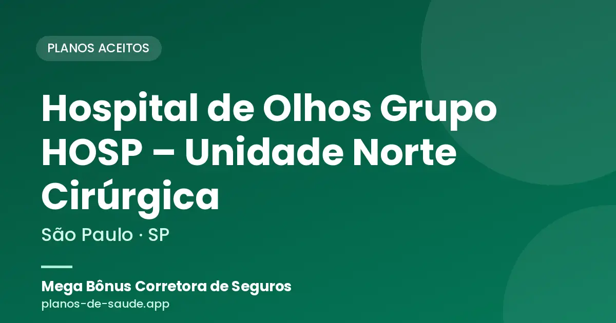 Cartão de Hospital de Olhos Grupo HOSP – Unidade Norte Cirúrgica, São Paulo - SP: planos de saúde aceitos