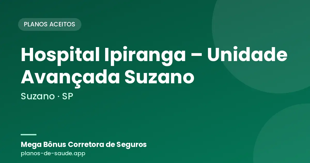 Cartão de Hospital Ipiranga – Unidade Avançada Suzano, Suzano - SP: planos de saúde aceitos
