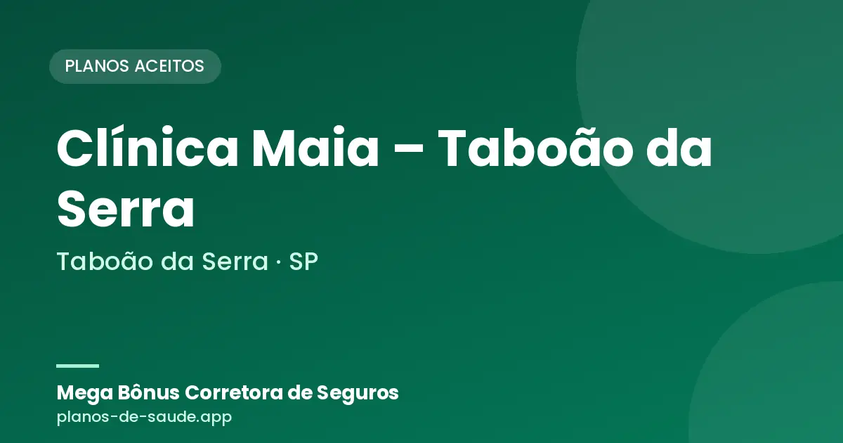 Cartão de Clínica Maia – Taboão da Serra, Taboão da Serra - SP: planos de saúde aceitos