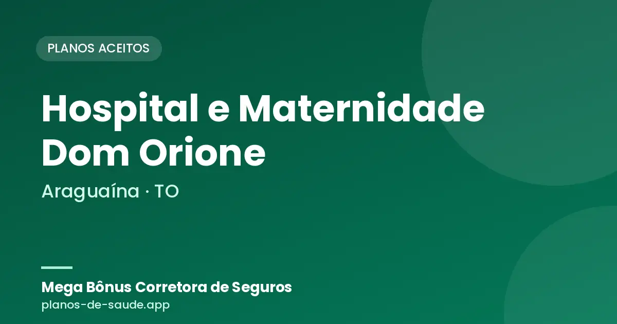Cartão de Hospital e Maternidade Dom Orione, Araguaína - TO: planos de saúde aceitos