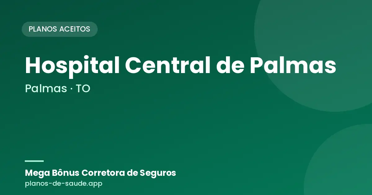 Cartão de Hospital Central de Palmas, Palmas - TO: planos de saúde aceitos