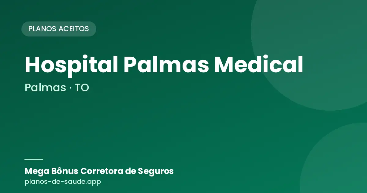 Cartão de Hospital Palmas Medical, Palmas - TO: planos de saúde aceitos